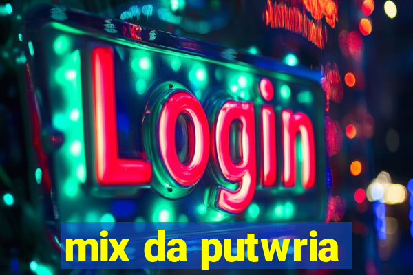 mix da putwria